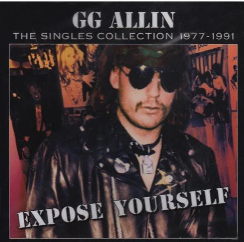 GG ALLIN - THE SINGLES COLLECTION 1977-1991 EXPOSE YOURSELF