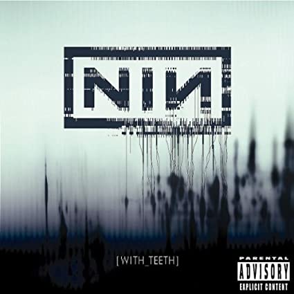 NINE INCH NAILS- WITH TEETH