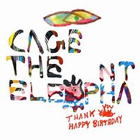 Cage the Elephant - Thank You Happy Birthday