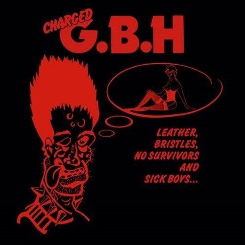 GBH- LEATHER, BRISTLES, NOSURVIVORS AND SICK BOYS...