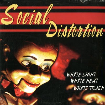 SOCIAL DISTORTION - WHITE LIGHT WHITE HEAT WHITE TRASH