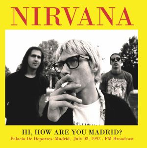 NIRVANA- HI, HOW AREYOU MADRID? PALACIO DE DEPORTES ,MADRID 1992 FM BROADCAST