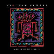 VIOLENT FEMMES - Add It Up (1981-1993)