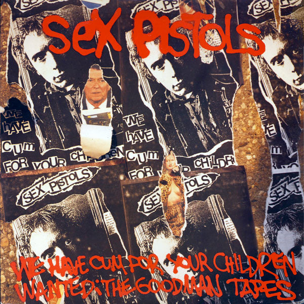 Sex Pistols – We Have Cum For Your Children - Wanted: The Goodman Tapes
